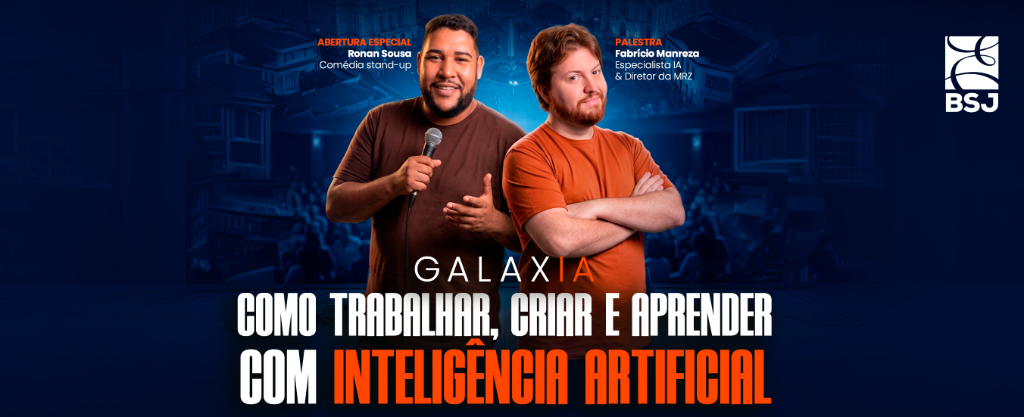 GALAXIA: Como Trabalhar, Criar e Aprender com Inteligência Artificial - BSJ com Ronan Sousa e Fabrício Manreza